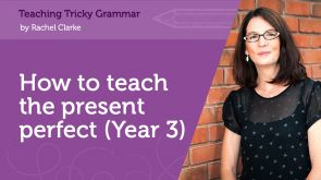 Image for How to teach the present perfect (Year 3)